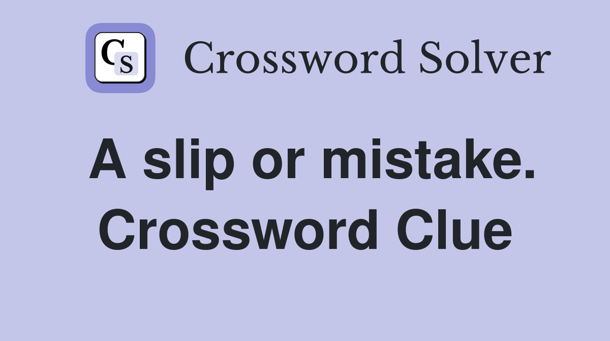 A slip or mistake. Crossword Clue
