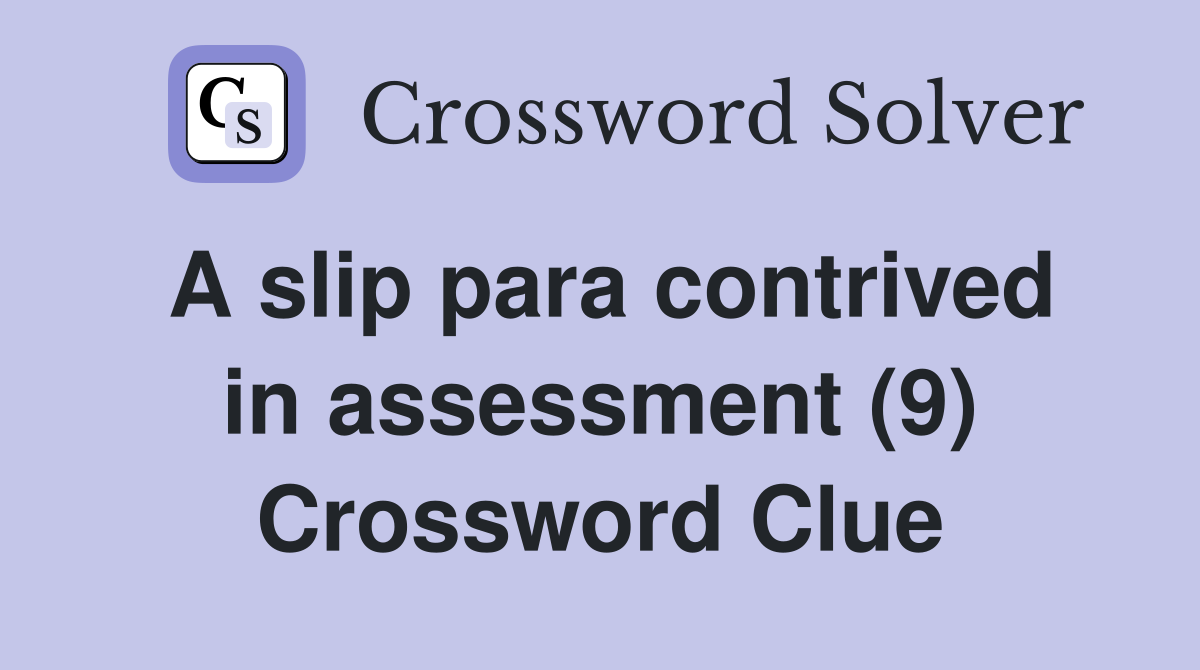A slip para contrived in assessment (9) Crossword Clue