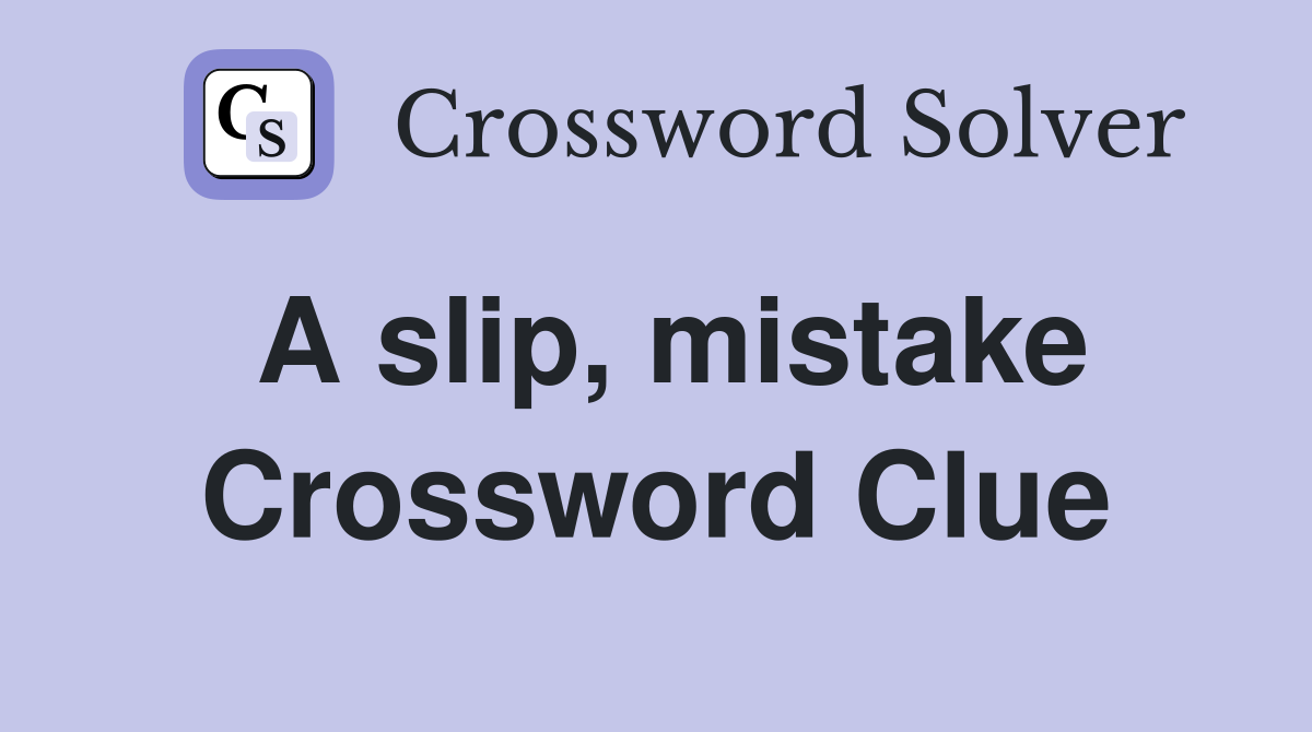 A slip, mistake Crossword Clue