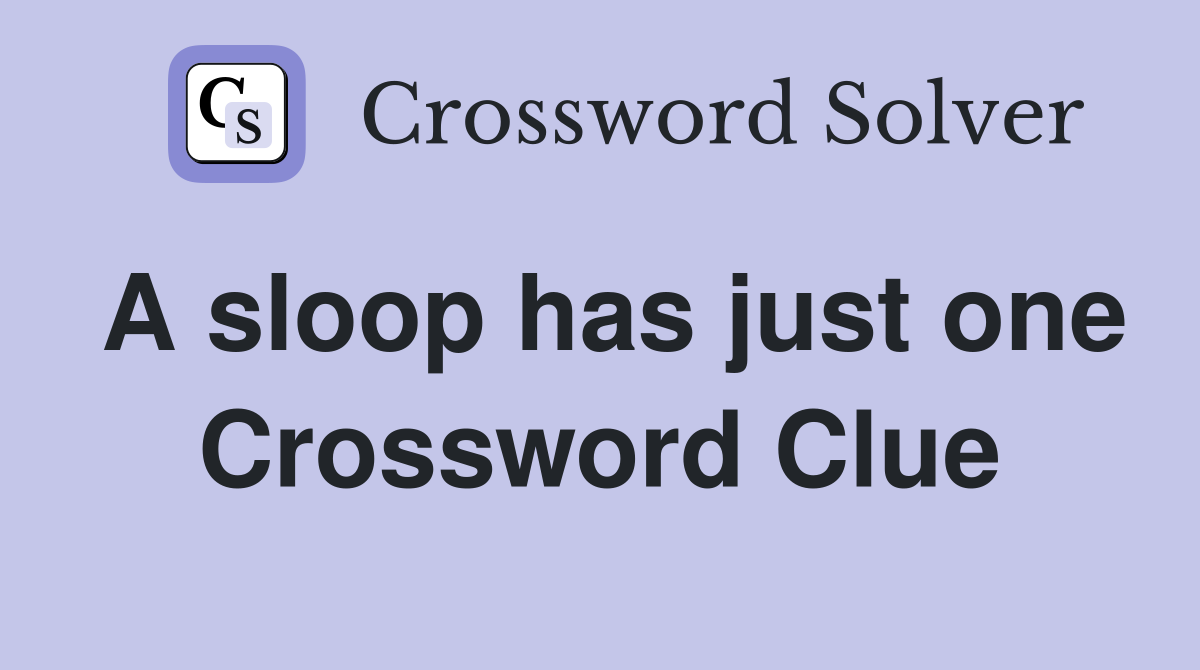 A sloop has just one Crossword Clue