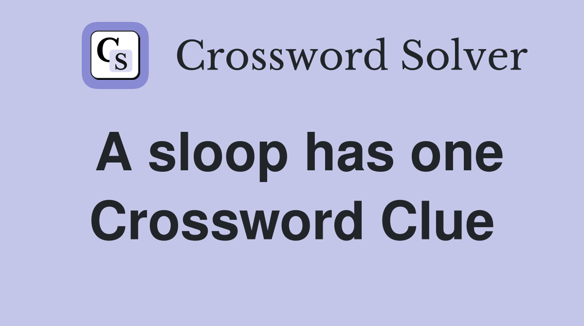A sloop has one Crossword Clue