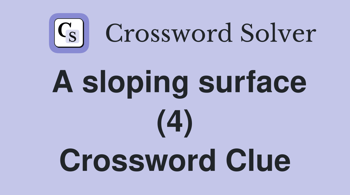 A sloping surface (4) Crossword Clue