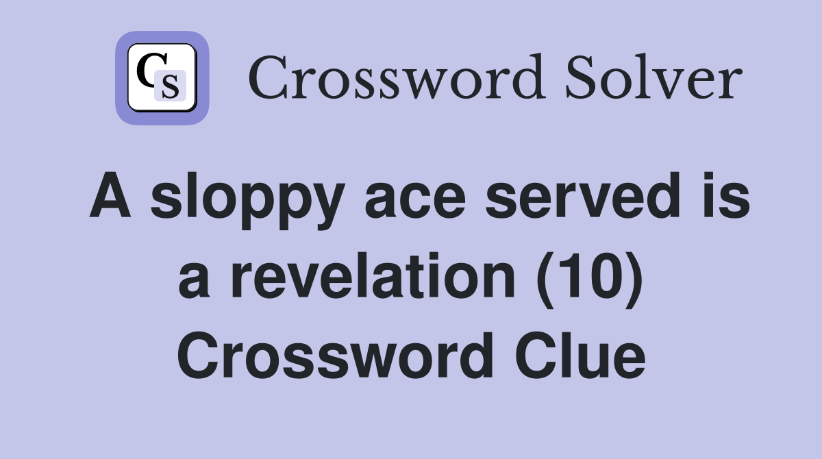 A sloppy ace served is a revelation (10) Crossword Clue
