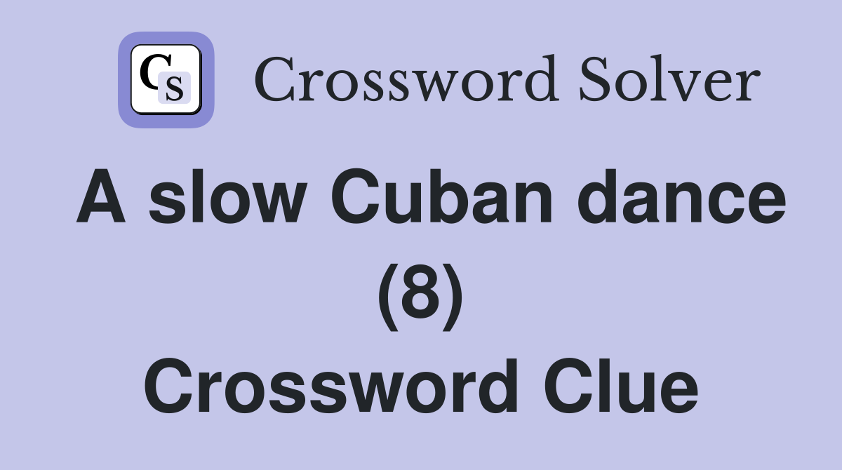 A slow Cuban dance (8) Crossword Clue Answers Crossword Solver