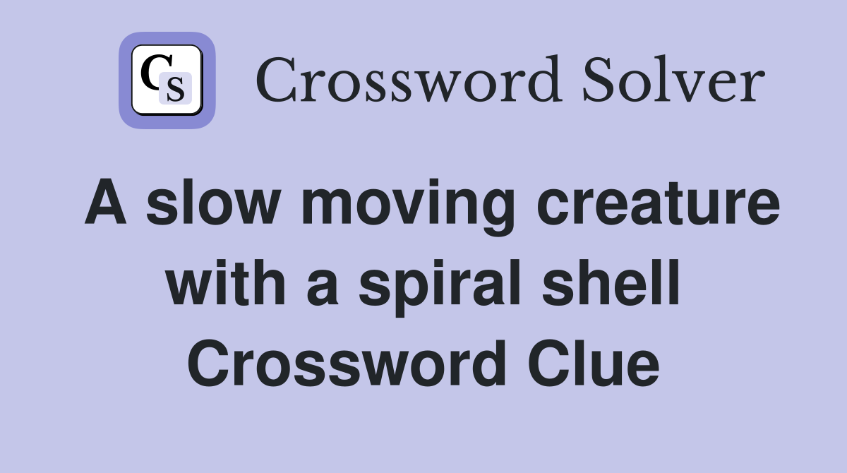 A slow moving creature with a spiral shell Crossword Clue