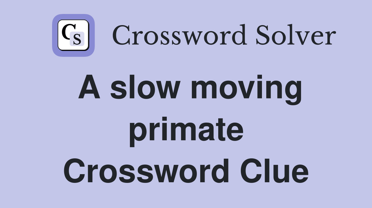 A slow moving primate Crossword Clue