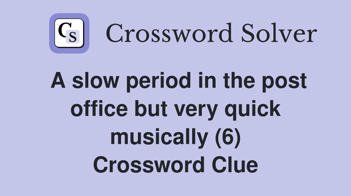 A slow period in the post office but very quick musically (6) Crossword Clue