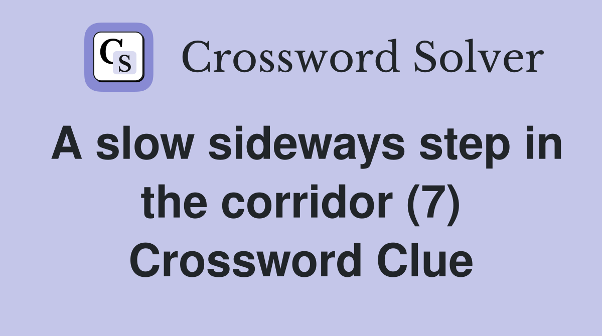 A slow sideways step in the corridor (7) Crossword Clue