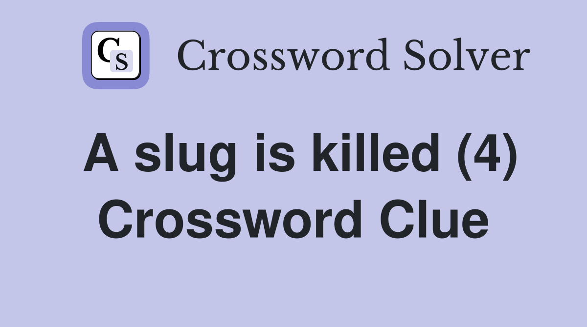 A slug is killed (4) Crossword Clue