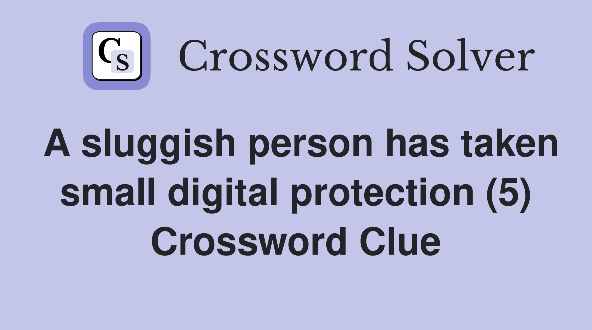 A sluggish person has taken small digital protection (5) Crossword Clue