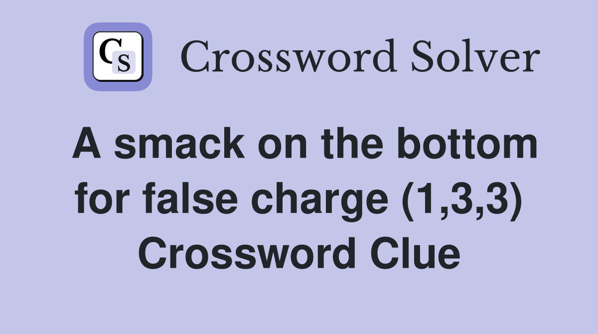 A smack on the bottom for false charge (1,3,3) Crossword Clue