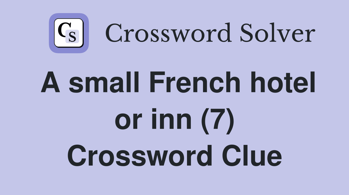 A small French hotel or inn (7) Crossword Clue