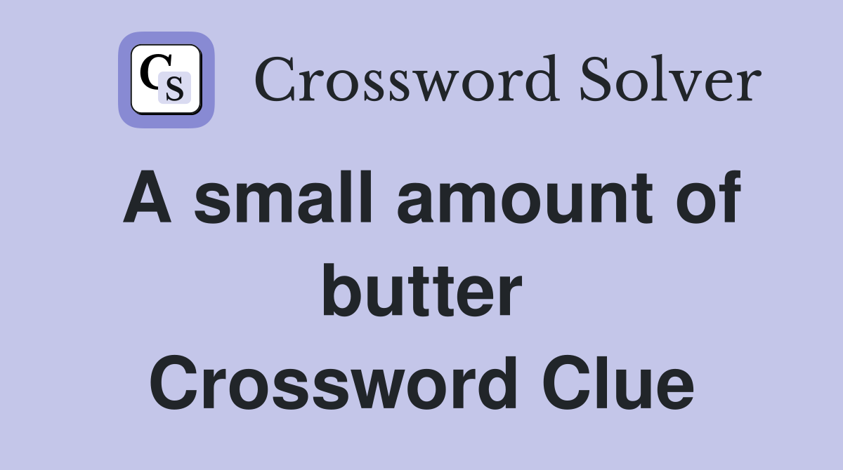 A small amount of butter Crossword Clue