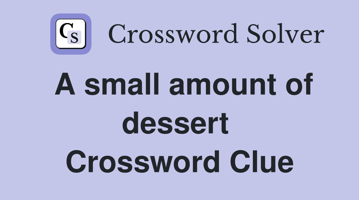A small amount of dessert  Crossword Clue