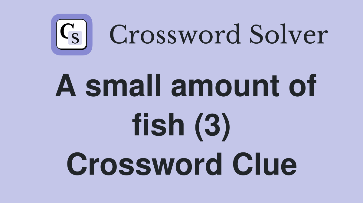 A small amount of fish (3) Crossword Clue