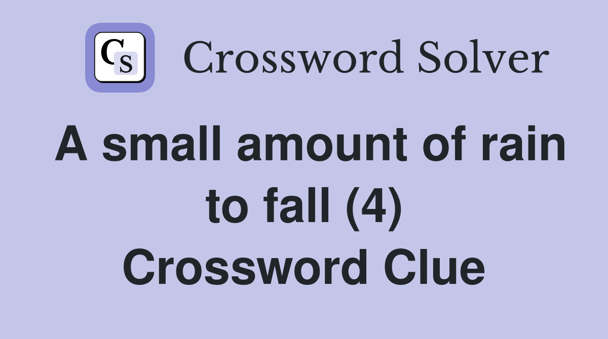 A small amount of rain to fall (4) Crossword Clue