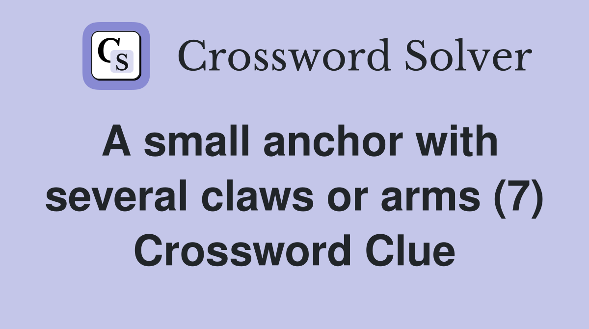 A small anchor with several claws or arms (7) Crossword Clue