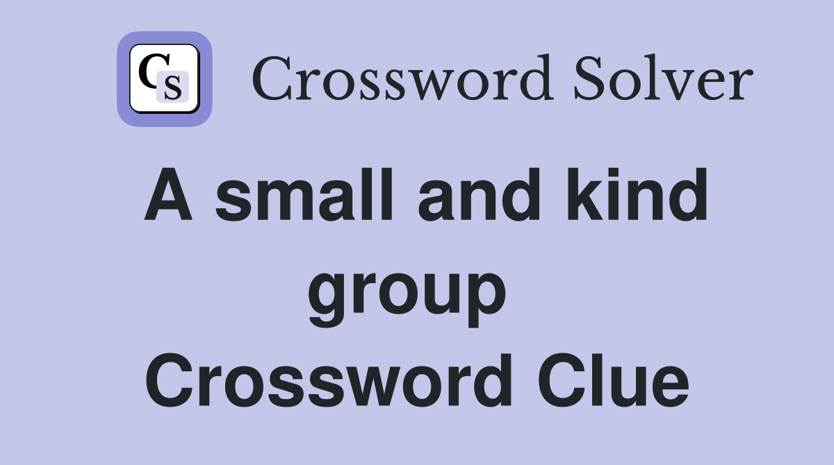 A small and kind group  Crossword Clue