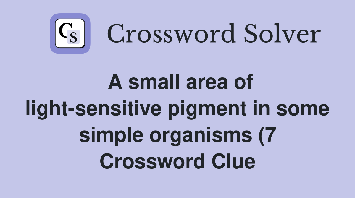 A small area of light sensitive pigment in some simple organisms (7 A small area of light sensitive pigment in some simple organisms (7