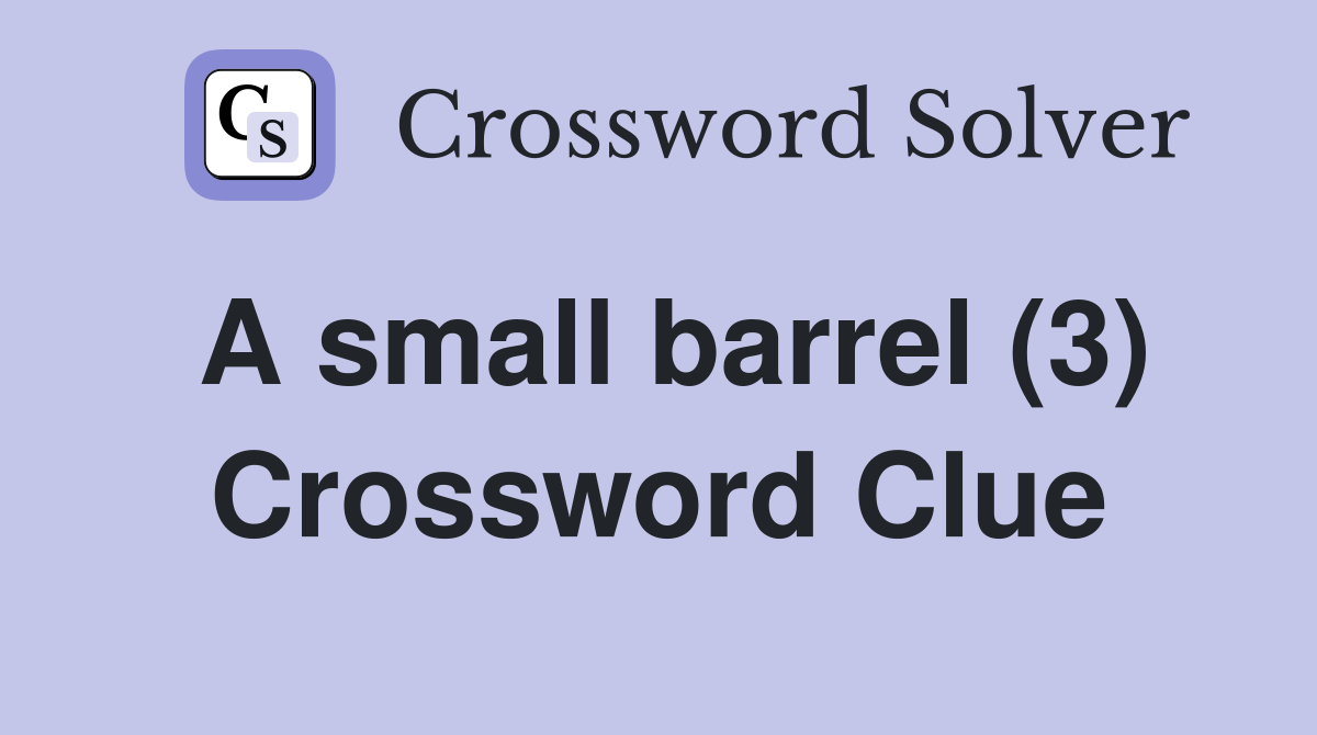 A small barrel (3) Crossword Clue