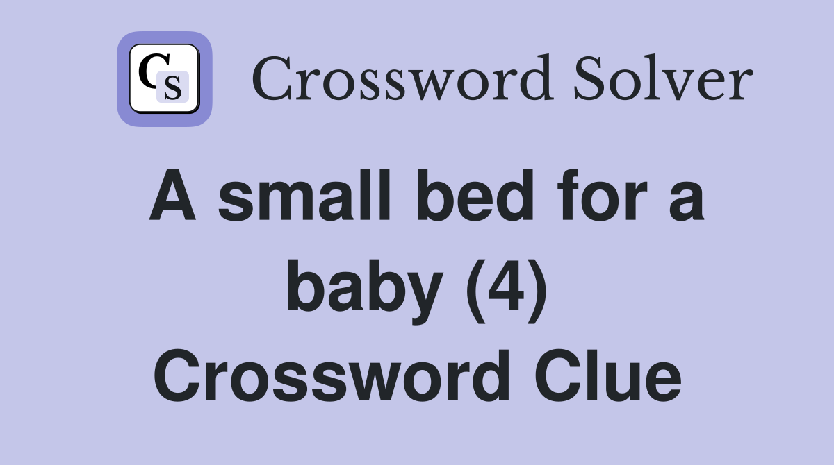 A small bed for a baby (4) Crossword Clue