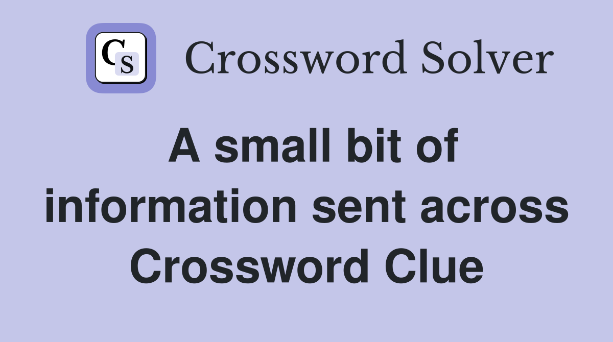 A small bit of information sent across Crossword Clue