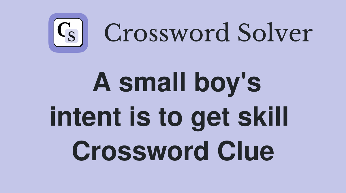 A small boy's intent is to get skill  Crossword Clue