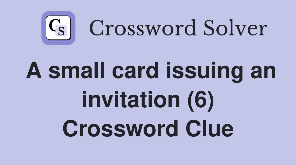 A small card issuing an invitation (6) Crossword Clue
