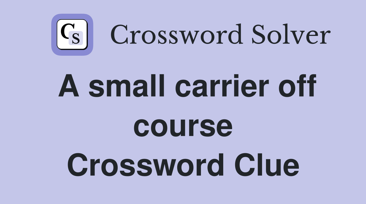 A small carrier off course Crossword Clue