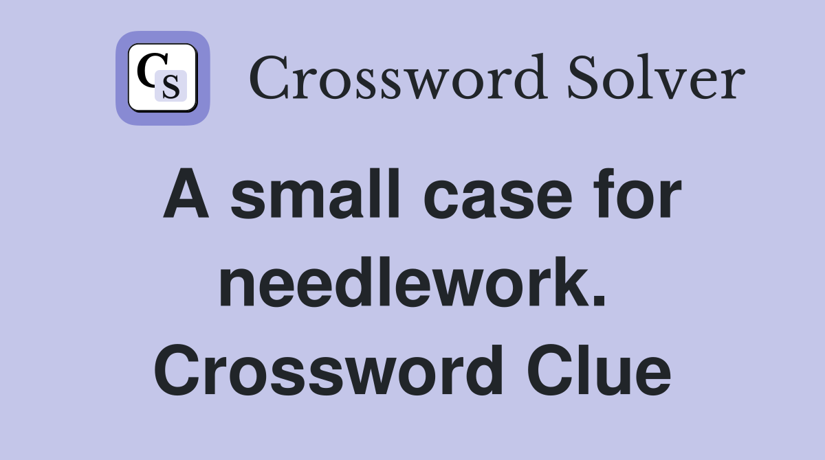 A small case for needlework. Crossword Clue