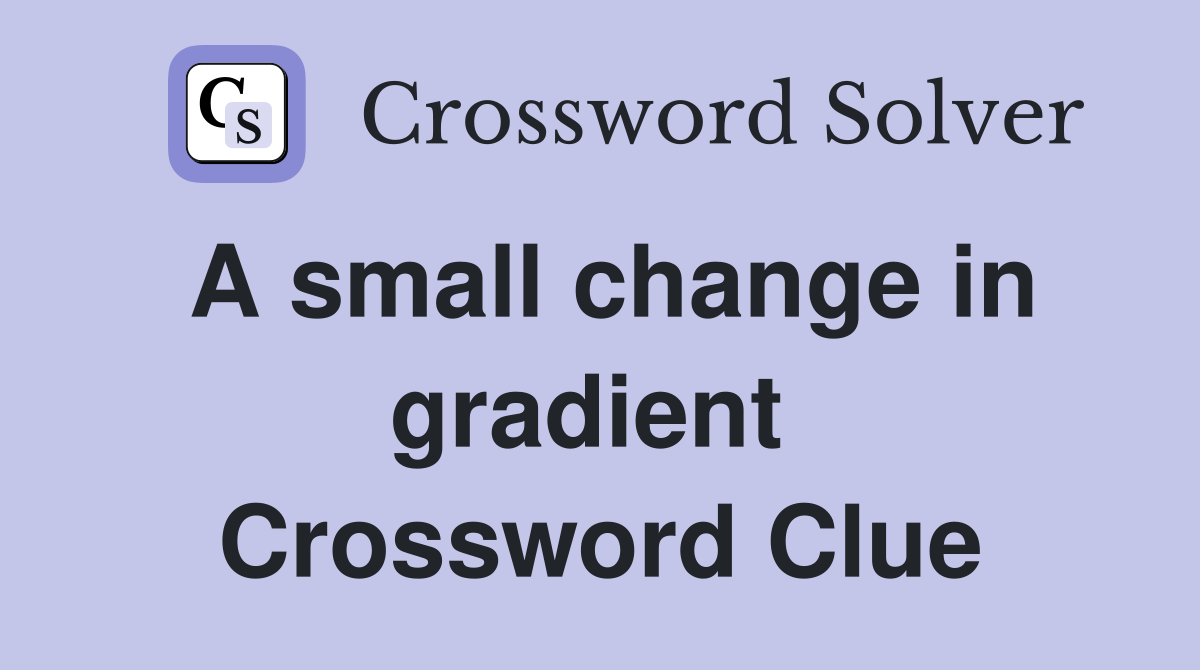 A small change in gradient  Crossword Clue