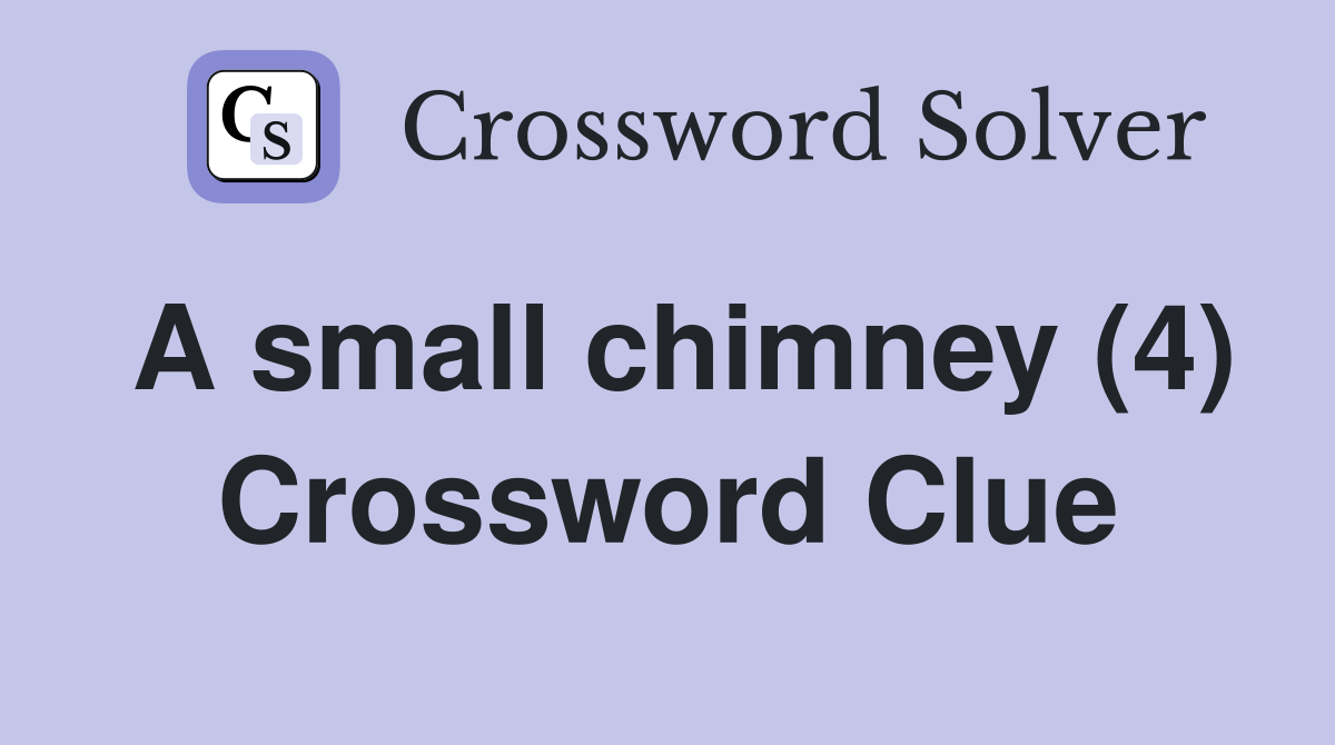 A small chimney (4) Crossword Clue