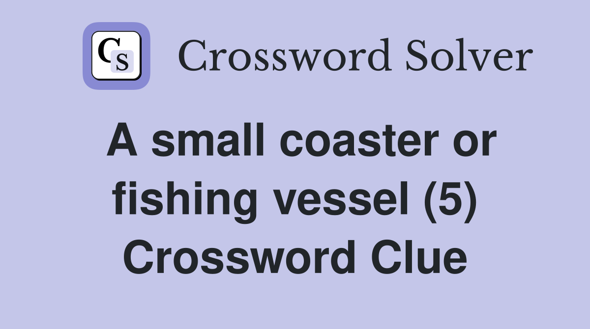 A small coaster or fishing vessel (5) Crossword Clue