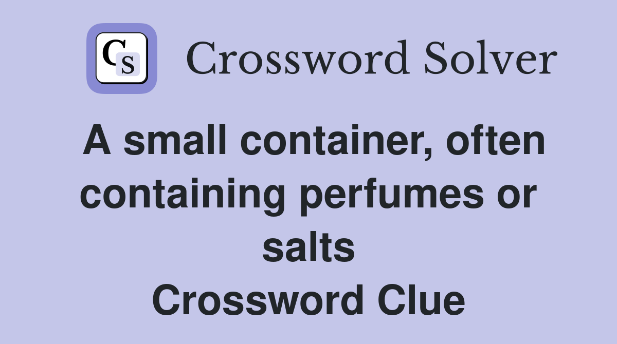 A small container, often containing perfumes or salts Crossword Clue