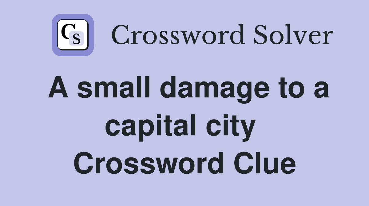 A small damage to a capital city  Crossword Clue