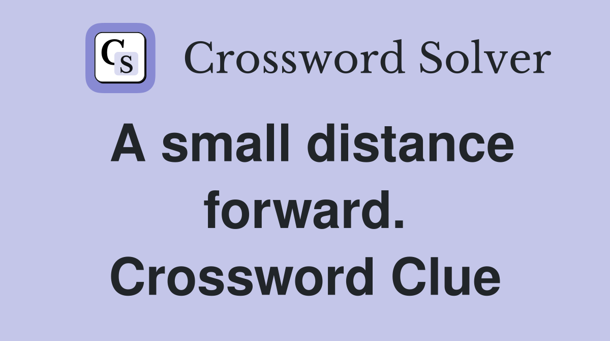 A small distance forward. Crossword Clue