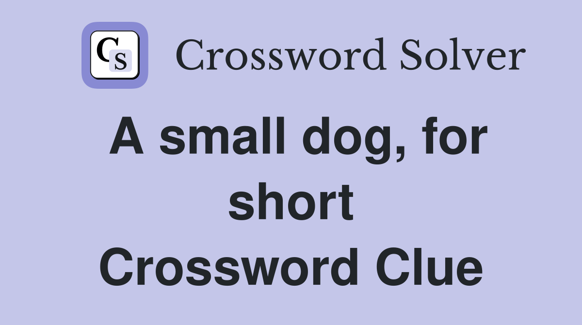 A small dog, for short Crossword Clue