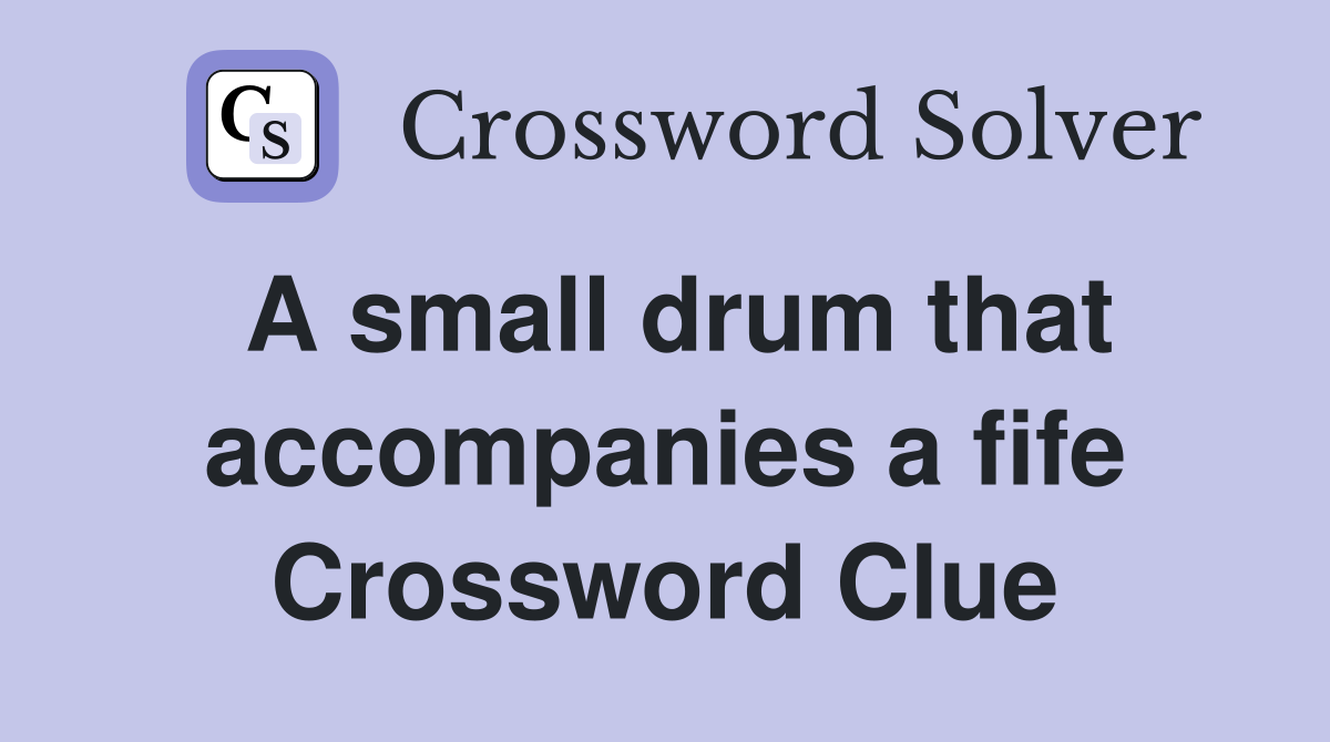 A small drum that accompanies a fife Crossword Clue