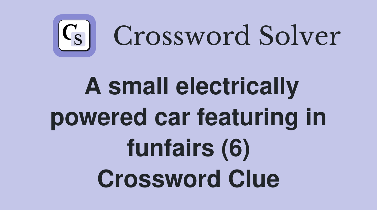 A small electrically powered car featuring in funfairs (6) Crossword Clue