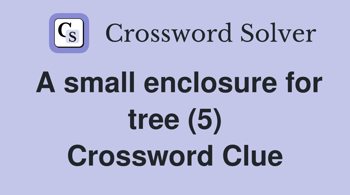 A small enclosure for tree (5) Crossword Clue