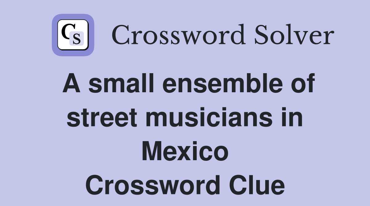 A small ensemble of street musicians in Mexico Crossword Clue