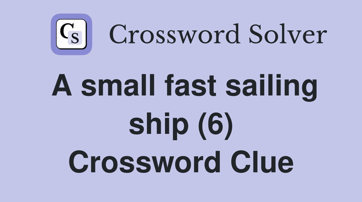 A small fast sailing ship (6) Crossword Clue