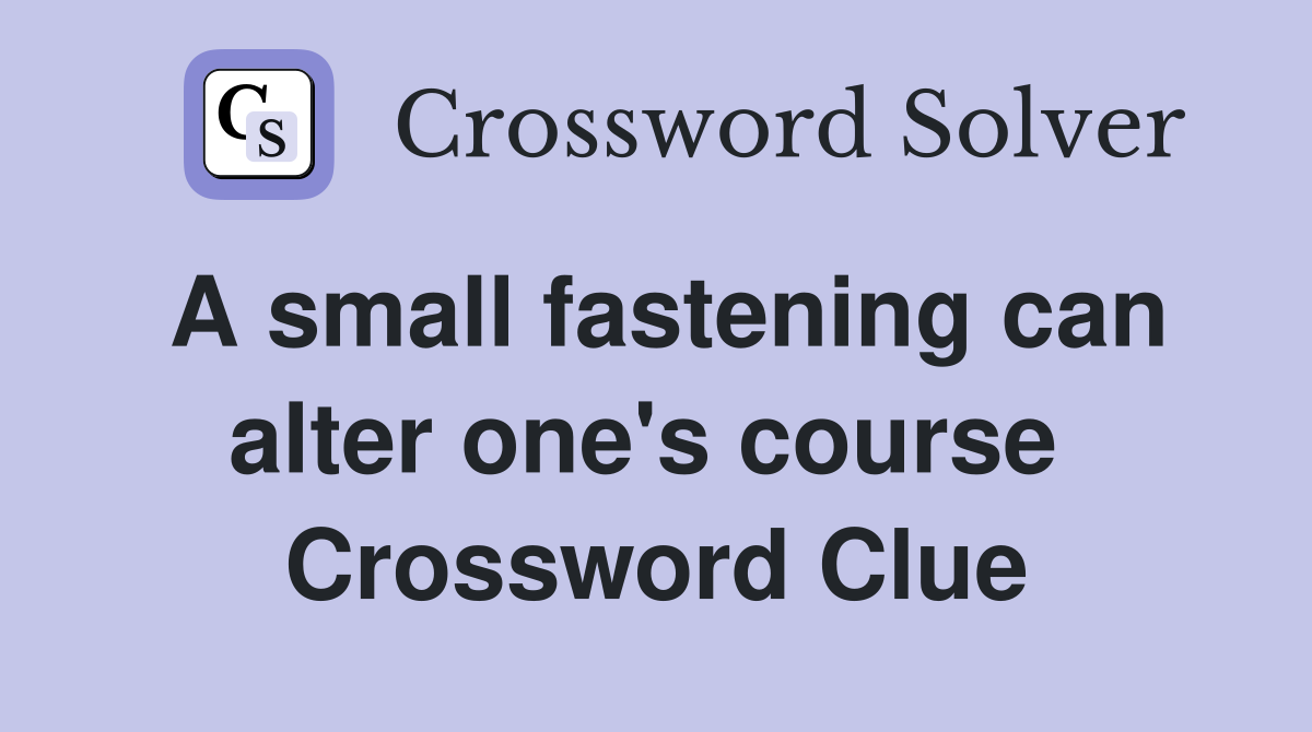 A small fastening can alter one's course  Crossword Clue