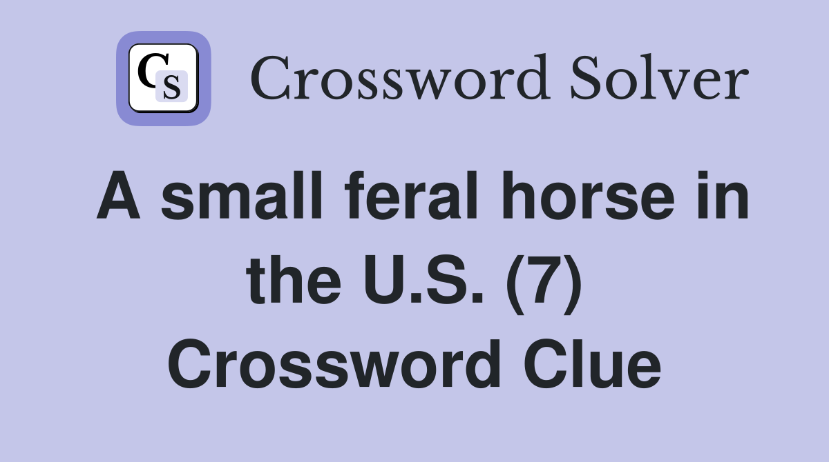 A small feral horse in the U.S. (7) Crossword Clue