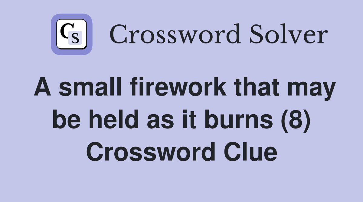 A small firework that may be held as it burns (8) Crossword Clue