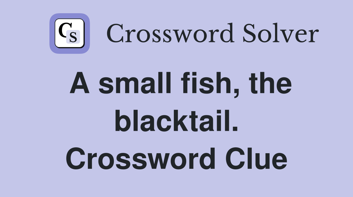 A small fish, the blacktail. Crossword Clue