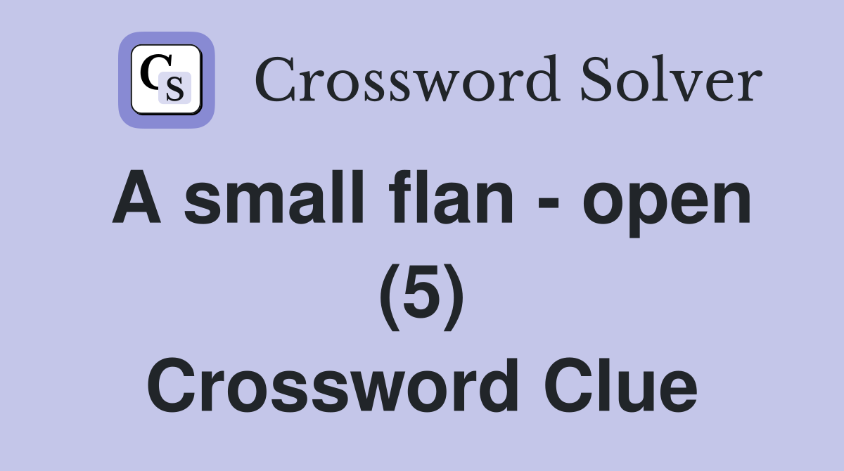 A small flan - open (5) Crossword Clue
