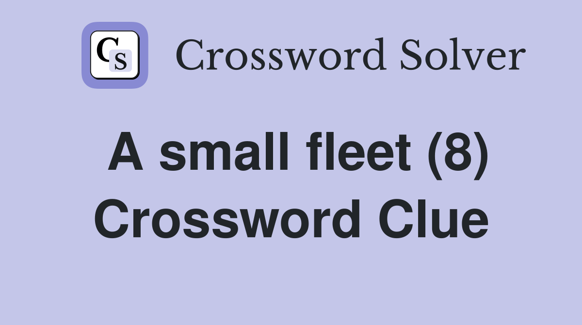 A small fleet (8) Crossword Clue