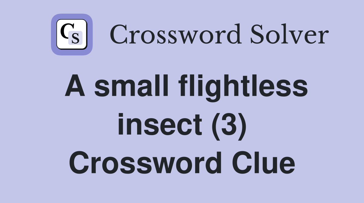 A small flightless insect (3) Crossword Clue