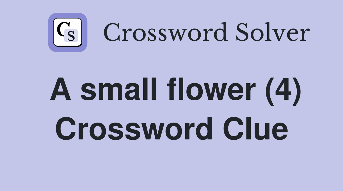 A small flower (4) Crossword Clue